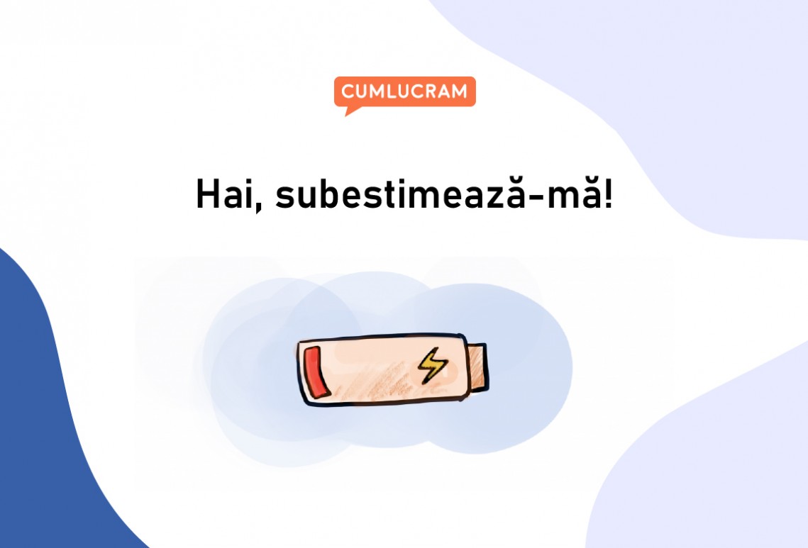 Hai, subestimează-mă!